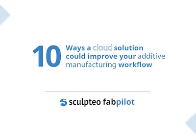 10 Ways a Cloud solution could improve your AM workflow